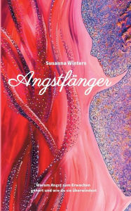 Title: Angstfänger: Warum Angst zum Erwachen gehört und wie du sie überwindest, Author: Susanna Winters