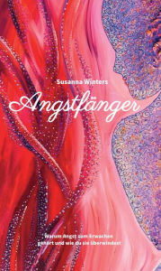 Title: Angstfänger: Warum Angst zum Erwachen gehört und wie du sie überwindest, Author: Susanna Winters