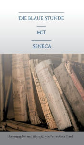 Title: Die blaue Stunde mit Seneca, Author: petra-alexa prantl