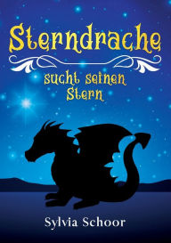 Title: Sterndrache sucht seinen Stern, Author: Sylvia Schoor