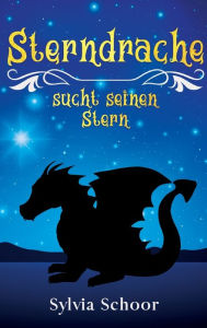 Title: Sterndrache sucht seinen Stern, Author: Sylvia Schoor