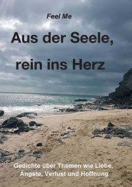 Title: Aus der Seele, rein ins Herz, Author: Feel Me