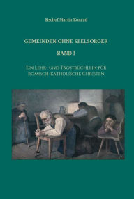 Title: Gemeinden ohne Seelsorger, Band I: Ein Lehr- und Trostbüchlein für römisch-katholische Christen, Author: Rosa Hofer