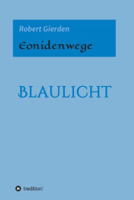 Title: Eonidenwege: Blaulicht, Author: Robert Gierden