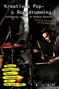 Title: Kreatives Pop- & Rockdrumming 1: Schlagzeug spielen im binären Bereich, Author: Timo Weber