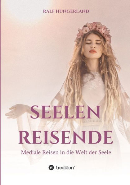 Seelenreisende - Mediale Reisen die Welt der Seele