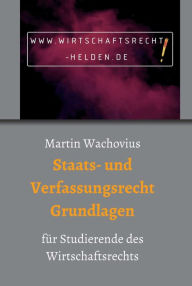 Title: Staats- und Verfassungsrecht Grundlagen: für Studierende des Wirtschaftsrechts, Author: Prof. Dr. Martin Wachovius