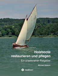 Title: Holzboote restaurieren und pflegen: Ein praxisnaher Ratgeber, Author: Michael Oelkers