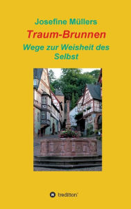 Title: Traum-Brunnen - Wege zur Weisheit des Selbst, Author: Dr. Josefine Müllers