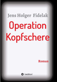 Title: Operation Kopfschere, Author: Jens Holger Fidelak