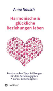 Title: Harmonische & glückliche Beziehungen leben, Author: Anna Nausch