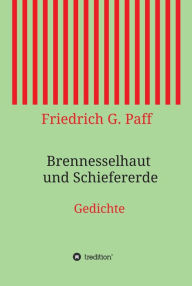 Title: Brennesselhaut und Schiefererde: Gedichte, Author: Friedrich G. Paff
