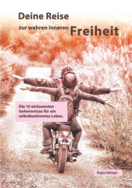 Title: Deine Reise zur wahren inneren Freiheit, Author: Regina Reitinger