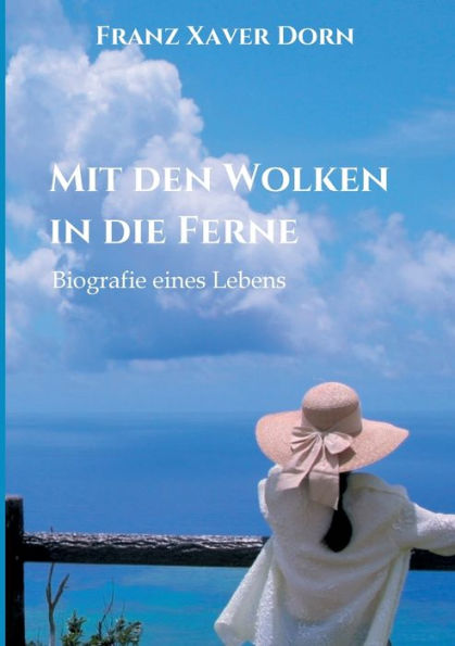 Mit den Wolken die Ferne: Biografie eines Lebens