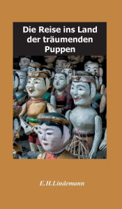 Title: Die Reise ins Land der träumenden Puppen: Puppenträume, Author: Ernst-Hartmut Lindemann