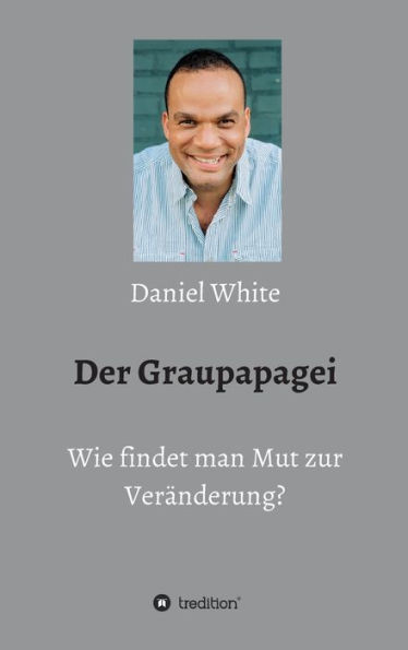 Der Graupapagei - Wie findet man Mut zur Veränderung?