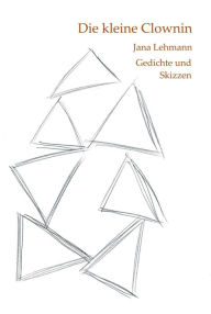 Title: Die kleine Clownin: Gedichte und Skizzen, Author: Jana Lehmann