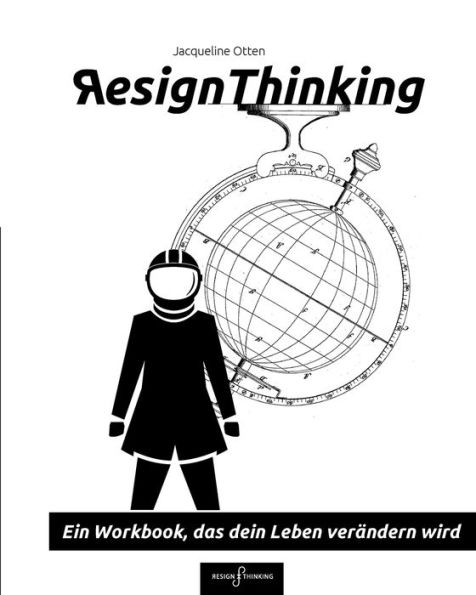 Resign Thinking: Ein Workbook, das dein Leben verï¿½ndern wird