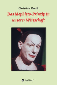 Title: Das Mephisto-Prinzip in unserer Wirtschaft, Author: Christian Kreiß