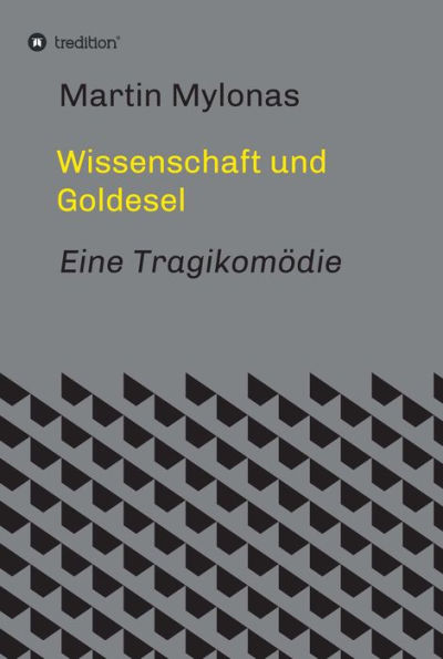 Wissenschaft und Goldesel: Eine Tragikomödie