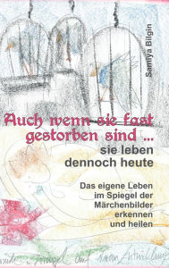 Title: Auch wenn sie fast gestorben sind ... sie leben dennoch heute, Author: Samiya Bilgin