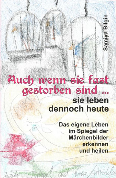 Auch wenn sie fast gestorben sind . sie leben dennoch heute: Das eigene Leben im Spiegel der Märchenbilder erkennen und heilen