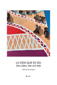 Title: LA VIDA QUE ES VIU - Das Leben, das sich lebt: LaBGC & Escola Àgora, Author: LaBGC Escola Àgora