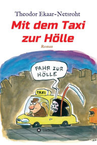 Title: Mit dem Taxi zur Hölle - Als mich der Teufel jagte, Author: Theodor Ekaar-Netsroht