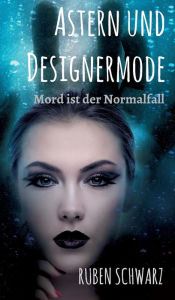 Title: Astern und Designermode: Mord ist der Normalfall, Author: Ruben Schwarz