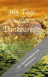 Title: 365 Tage voller Dankbarkeit - Das Andachtsbuch zum Mitmachen, Author: Melanie Stadelbauer