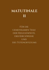 Title: Matutinale II: Fï¿½r die gemeinsamen Teile der Heiligenfeste, der Kirchweihe und des Totenoffiziums, Author: R. Hofer