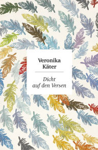 Title: Dicht auf den Versen: Gedichte, Author: Veronika Käter