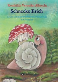 Title: Schnecke Erich - Teil 2: Erichs Leben im Wald und eine Wanderung mit Freunden, Author: Romhilde Veronika Albrecht