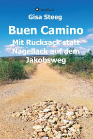 Title: Buen Camino: Mit Rucksack statt Nagellack auf dem Jakobsweg, Author: Gisa Steeg