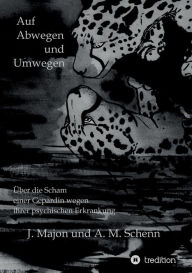 Title: Auf Abwegen und Umwegen: Über die Scham einer Gepardin wegen ihrer psychischen Erkrankung, Author: Julia Majon