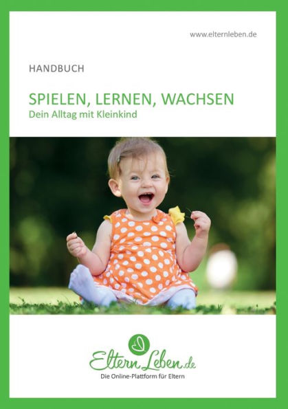 Spielen, Lernen, Wachsen - Handbuch: Dein Alltag mit Kleinkind