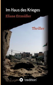 Title: Im Haus des Krieges, Author: Eliane Ettmüller