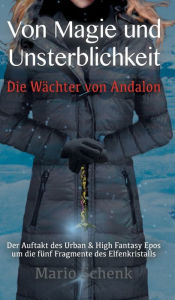 Title: Von Magie und Unsterblichkeit: Die Wächter von Andalon, Author: Mario Schenk