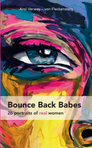 Title: BOUNCE BACK BABES: 26 word portraits of real women, Author: Ansi Verwey - von Fleckenstein