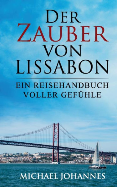 Der Zauber von Lissabon: Ein Reisehandbuch voller Gefühle