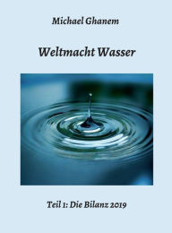 Title: Weltmacht Wasser - Teil 1: Die Bilanz 2019, Author: Michael Ghanem