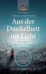 Title: Aus der Dunkelheit ins Licht - Die ewigen Zyklen der Schöpfung, Band I, Author: Gyeorgos Ceres Hatonn
