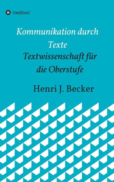 Kommunikation durch Texte: Textwissenschaft für die Oberstufe