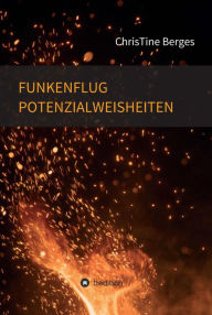 Title: Funkenflug Potenzialweisheiten, Author: ChrisTine Berges