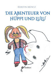 Title: Die Abenteuer von Hüpfi & Lulu, Author: Kerstin Mencz