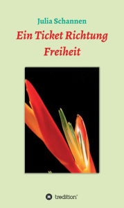 Title: Ein Ticket Richtung Freiheit, Author: Julia Schannen