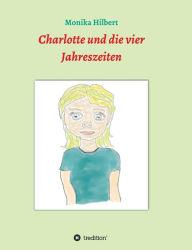 Title: Charlotte und die vier Jahreszeiten, Author: Monika Hilbert