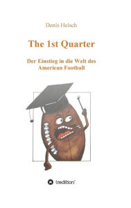 Title: The 1st Quarter - Der Einstieg in die Welt des American Football, Author: Denis Heisch