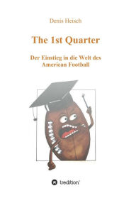 Title: The 1st Quarter - Der Einstieg in die Welt des American Football, Author: Denis Heisch