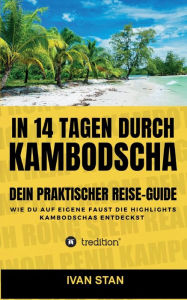 Title: In 14 Tagen durch Kambodscha: Dein praktischer Reise-Guide, Author: Ivan Stan